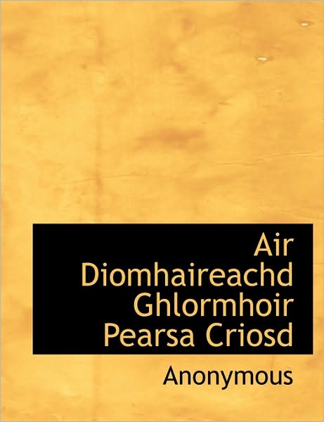 Cover for Anonymous · Air Diomhaireachd Ghlormhoir Pearsa Criosd (Paperback Book) [Scots Gaelic edition] (2010)