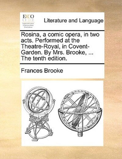 Cover for Frances Brooke · Rosina, a Comic Opera, in Two Acts. Performed at the Theatre-royal, in Covent-garden. by Mrs. Brooke, ... the Tenth Edition. (Paperback Book) (2010)