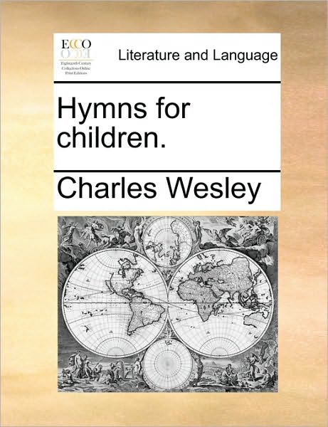 Cover for Charles Wesley · Hymns for Children. (Taschenbuch) (2010)