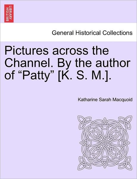 Cover for Katharine Sarah Macquoid · Pictures Across the Channel. by the Author of (Taschenbuch) (2011)