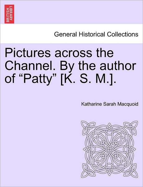 Cover for Katharine Sarah Macquoid · Pictures Across the Channel. by the Author of (Taschenbuch) (2011)