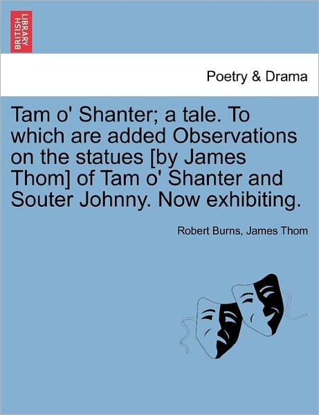Cover for Robert Burns · Tam O' Shanter; a Tale. to Which Are Added Observations on the Statues [by James Thom] of Tam O' Shanter and Souter Johnny. Now Exhibiting. (Paperback Book) (2011)