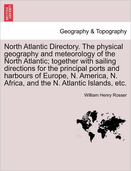 Cover for William Henry Rosser · North Atlantic Directory. the Physical Geography and Meteorology of the North Atlantic; Together with Sailing Directions for the Principal Ports and H (Paperback Book) (2011)