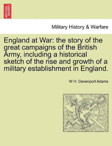 Cover for W H. Davenport Adams · England at War: the Story of the Great Campaigns of the British Army, Including a Historical Sketch of the Rise and Growth of a Military Establishment in England. (Paperback Book) (2011)