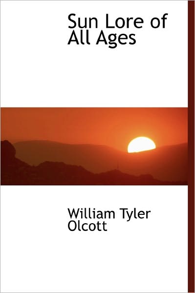 Cover for William Tyler Olcott · Sun Lore of All Ages (Hardcover Book) (2011)