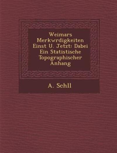 Cover for A Sch Ll · Weimars Merkw Rdigkeiten Einst U. Jetzt: Dabei Ein Statistische Topographischer Anhang (Paperback Book) (2012)