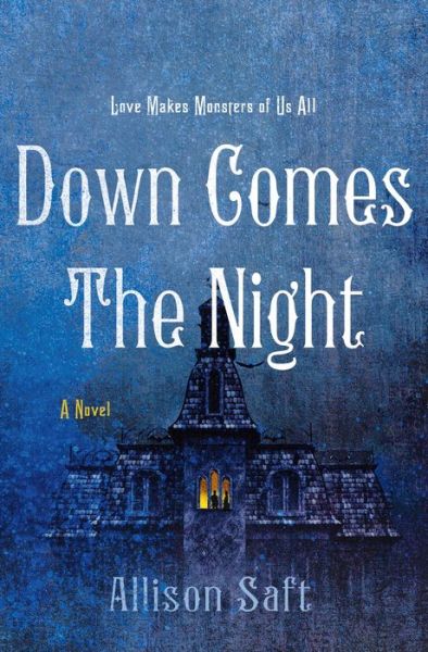 Cover for Allison Saft · Down Comes the Night: A Novel (Gebundenes Buch) (2021)