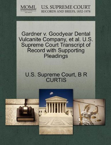 Cover for B R Curtis · Gardner V. Goodyear Dental Vulcanite Company, et Al. U.s. Supreme Court Transcript of Record with Supporting Pleadings (Paperback Book) (2011)