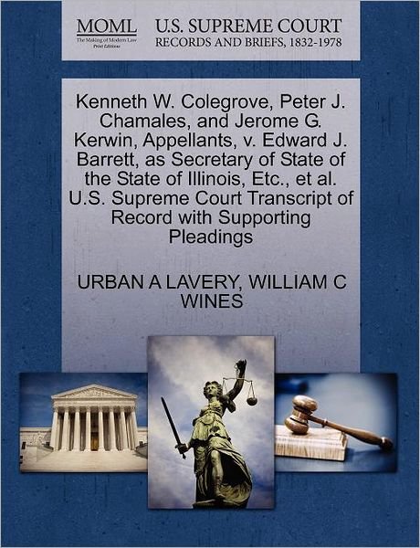 Cover for Urban a Lavery · Kenneth W. Colegrove, Peter J. Chamales, and Jerome G. Kerwin, Appellants, V. Edward J. Barrett, As Secretary of State of the State of Illinois, Etc., (Taschenbuch) (2011)
