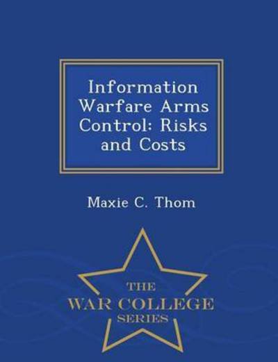 Cover for Maxie C. Thom · Information Warfare Arms Control: Risks (Paperback Book) (2015)