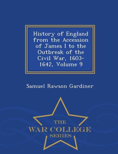 Cover for Samuel Rawson Gardiner · History of England from the Accession of James I to the Outbreak of the Civil War, 1603-1642, Volume 9 - War College Series (Paperback Book) (2015)