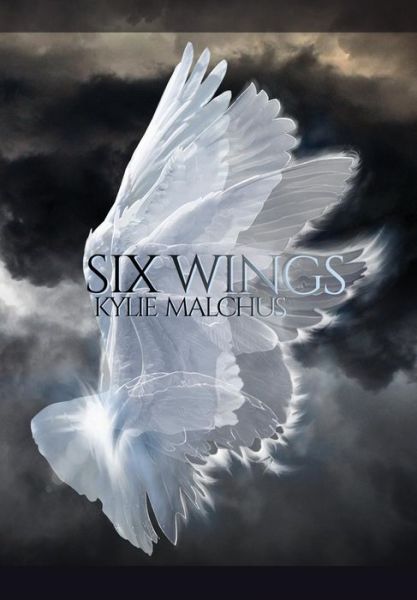 Cover for Kylie Malchus · Six Wings (Hardcover Book) (2015)