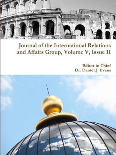 Cover for Daniel Evans · Journal of the International Relations and Affairs Group, Volume V, Issue Ii (Taschenbuch) (2015)