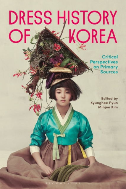 Dress History of Korea: Critical Perspectives on Primary Sources (Paperback Book) (2024)