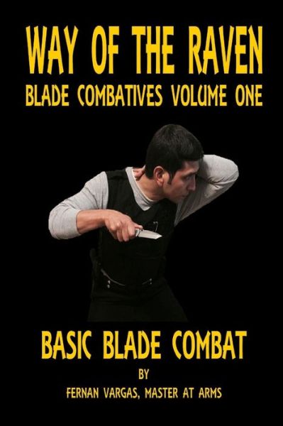 Way of the Raven Blade Combatives Volume One Basic Blade Combatives - Fernan Vargas - Books - Lulu.com - 9781387033638 - June 12, 2017