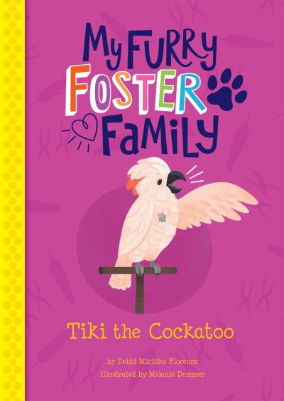 Cover for Debbi Michiko Florence · Tiki the Cockatoo - My Furry Foster Family (Paperback Book) (2021)