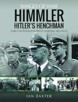 Cover for Ian Baxter · Himmler: Hitler's Henchman: Rare Photographs from Wartime Archives - Images of War (Paperback Book) (2022)