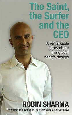 The Saint, the Surfer and the CEO: A Remarkable Story about Living Your Heart's Desires - Robin Sharma - Books - Hay House Inc - 9781401911638 - August 31, 2006