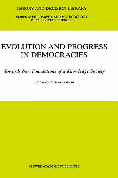 Cover for Johann Gotschl · Evolution and Progress in Democracies: Towards New Foundations of a Knowledge Society - Theory and Decision Library A: (Gebundenes Buch) [2001 edition] (2001)