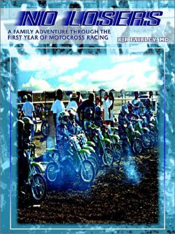 Cover for Md Kjr Fairley · No Losers: a Family Adventure Through the First Year of Motocross Racing (Paperback Book) (2002)