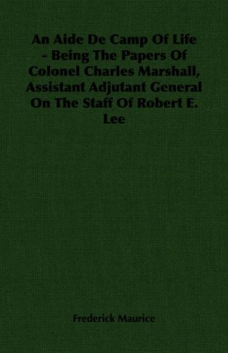 Cover for Frederick Sir Maurice · An Aide De Camp of Life - Being the Papers of Colonel Charles Marshall, Assistant Adjutant General on the Staff of Robert E. Lee (Paperback Book) (2007)
