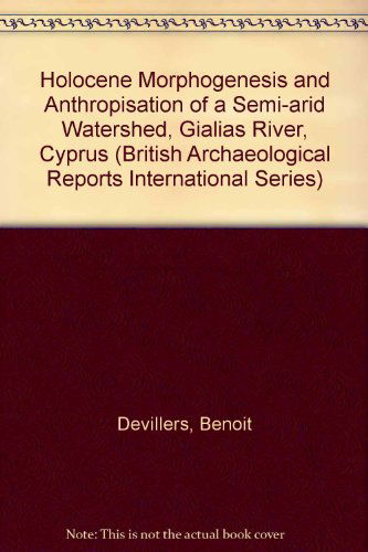 Cover for Benoit Devillers · Holocene Morphogenesis and Anthropisation of a Semi-arid Watershed, Gialias River, Cyprus - British Archaeological Reports International Series (Bok) (2008)
