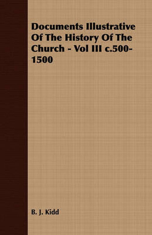 Cover for B. J. Kidd · Documents Illustrative of the History of the Church - Vol III C.500-1500 (Paperback Book) (2007)