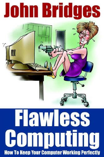 Cover for John Bridges · Flawless Computing: How to Keep Your Computer Working Perfectly (Paperback Book) (2005)