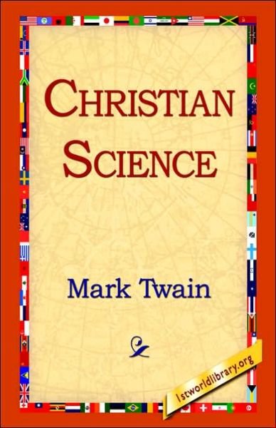 Christian Science - Mark Twain - Boeken - 1st World Library - Literary Society - 9781421807638 - 20 februari 2006
