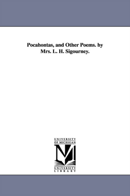 Cover for Michigan Historical Reprint Series · Pocahontas, and Other Poems. by Mrs. L. H. Sigourney. (Paperback Book) (2006)