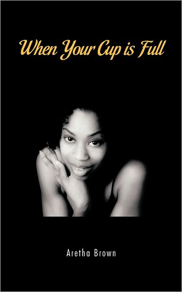 Cover for Aretha Brown · When Your Cup is Full: Write On! (Paperback Book) (2011)