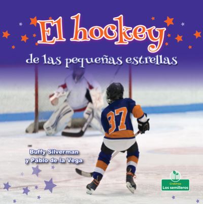 El Hockey de Las Pequenas Estrellas - Buffy Silverman - Books - Crabtree Seedlings - 9781427131638 - 2021