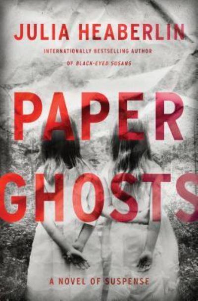 Cover for Julia Heaberlin · Paper Ghosts A Novel of Suspense (Hardcover Book) (2018)