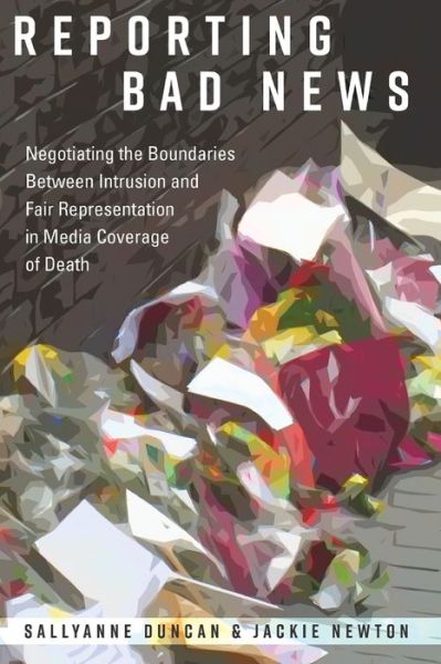 Cover for Jackie Newton · Reporting Bad News: Negotiating the Boundaries Between Intrusion and Fair Representation in Media Coverage of Death - Mass Communication &amp; Journalism (Paperback Book) [New edition] (2017)