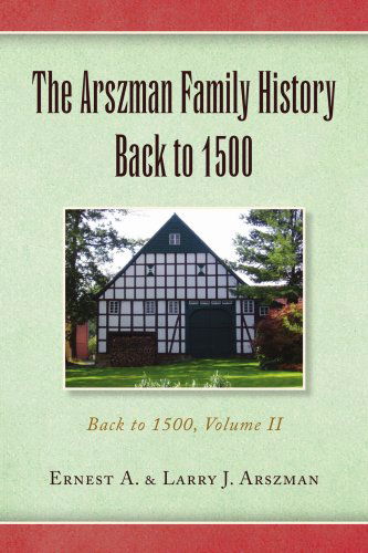 Cover for Larry J. Arszman · The Arszman Family History Back to 1500 Vol.2: Back to 1500, Volume II (Paperback Book) (2008)