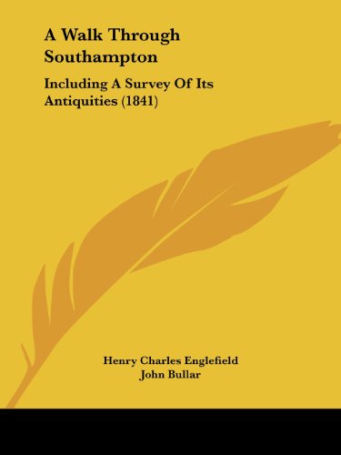 A Walk Through Southampton: Including a Survey of Its Antiquities (1841) - Henry Charles Englefield - Books - Kessinger Publishing, LLC - 9781436757638 - June 29, 2008