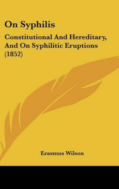 Cover for Erasmus Wilson · On Syphilis: Constitutional and Hereditary, and on Syphilitic Eruptions (1852) (Hardcover Book) (2008)