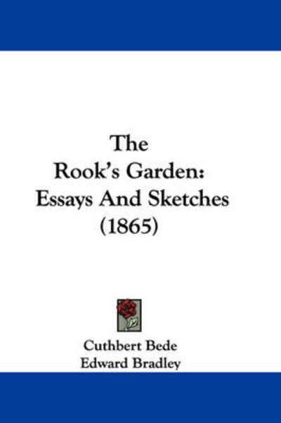 Cover for Cuthbert Bede · The Rook's Garden: Essays and Sketches (1865) (Paperback Book) (2008)