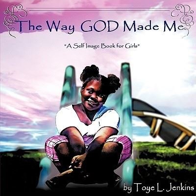 Cover for Toye L Jenkins · The Way God Made Me: a Self Image Book for Girls (Paperback Book) (2009)