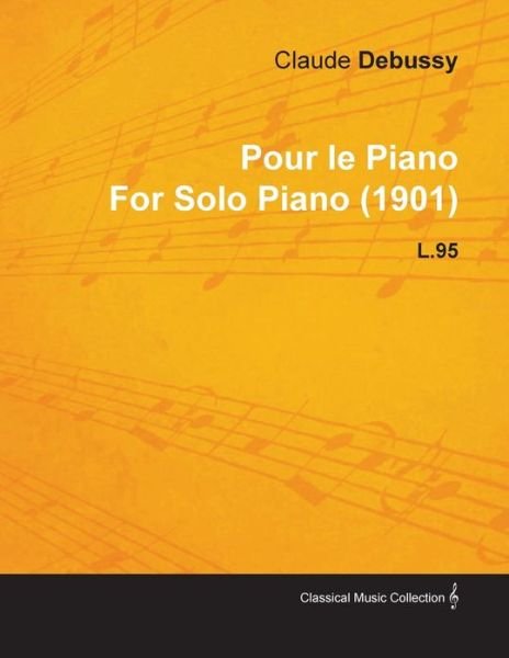 Cover for Claude Debussy · Pour Le Piano by Claude Debussy for Solo Piano (1901) L.95 (Paperback Bog) (2010)