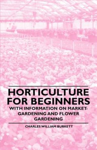 Cover for Horticulture for Beginners  With Information on MarketGardening and Flower Gardening (Book) (2011)