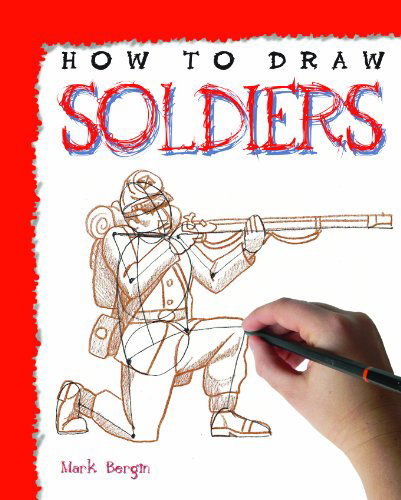 Cover for Mark Bergin · How to Draw Soldiers (How to Draw (Powerkids Press)) (Hardcover Book) (2012)