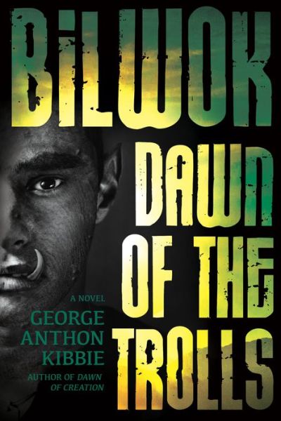 Bilwok: Dawn of the Trolls - George Anthon Kibbie - Books - Sweetwater Books - 9781462116638 - June 9, 2015
