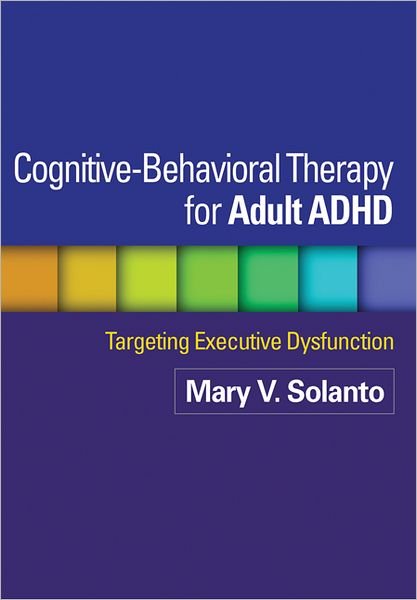 Cover for Mary V. Solanto · Cognitive-Behavioral Therapy for Adult ADHD: Targeting Executive Dysfunction (Paperback Book) (2013)