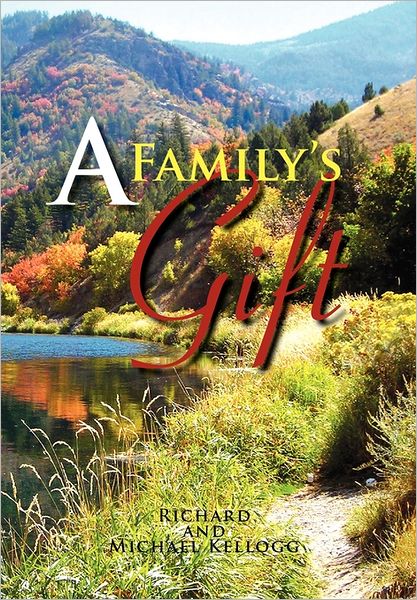 Cover for Richard Kellogg · A Family's Gift: Our Gift to the World (Hardcover Book) (2011)