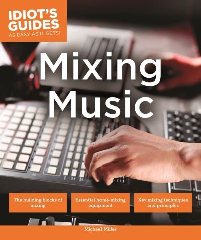 Cover for Michael Miller · Idiot's guides mixing music (Book) [First American edition. edition] (2016)