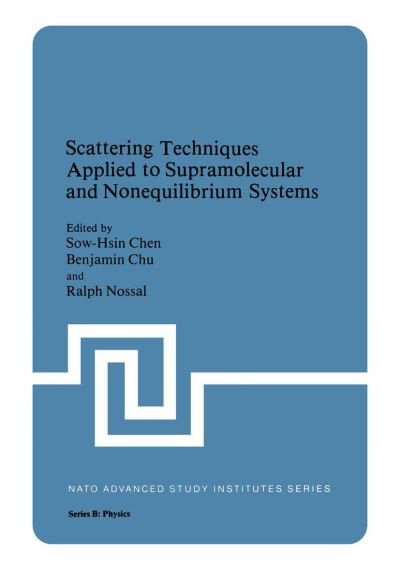 Cover for Sow Hsin Chen · Scattering Techniques Applied to Supramolecular and Nonequilibrium Systems - NATO Science Series B (Taschenbuch) [Softcover reprint of the original 1st ed. 1981 edition] (2012)