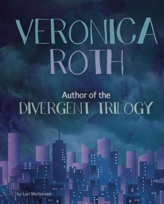 Cover for Lori Mortensen · Veronica Roth: Author of the Divergent Trilogy - Famous Female Authors (Pocketbok) (2018)