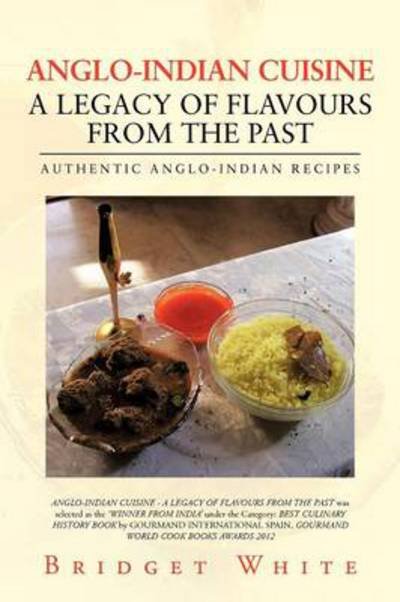Cover for Bridget White · Anglo-indian Cuisine - a Legacy of Flavours from the Past: Authentic Anglo-indian Recipes (Taschenbuch) (2013)