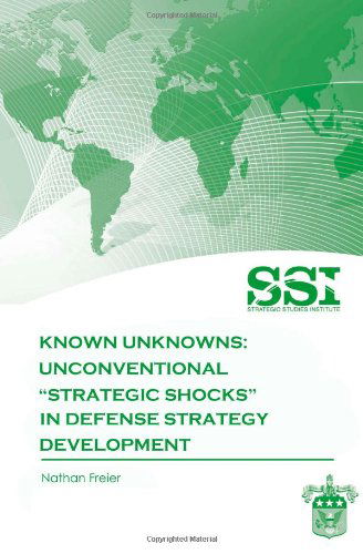 Cover for Nathan Freier · Known Unknowns: Unconventional &quot;Strategic Shocks&quot; in Defense Strategy Development (Pocketbok) (2012)